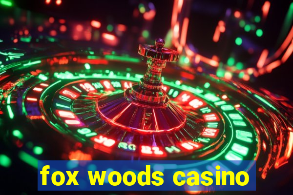 fox woods casino