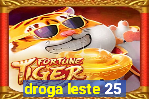 droga leste 25