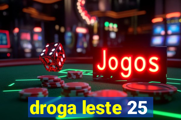 droga leste 25