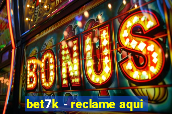 bet7k - reclame aqui