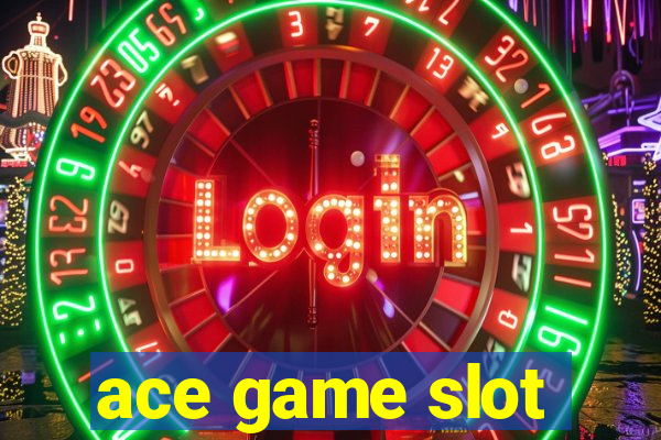 ace game slot