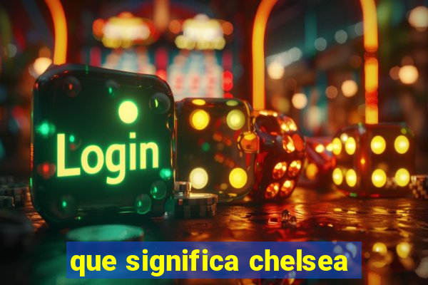 que significa chelsea