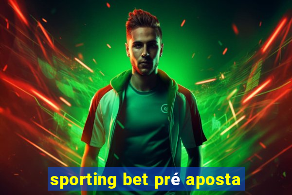 sporting bet pré aposta