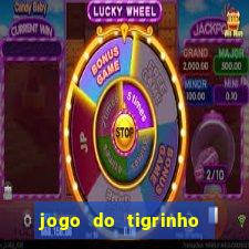 jogo do tigrinho ganha dinheiro de verdade