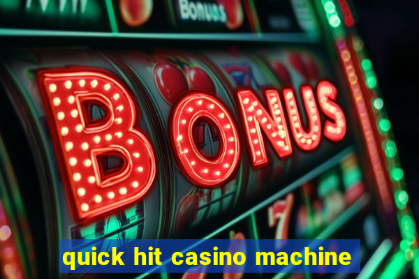 quick hit casino machine