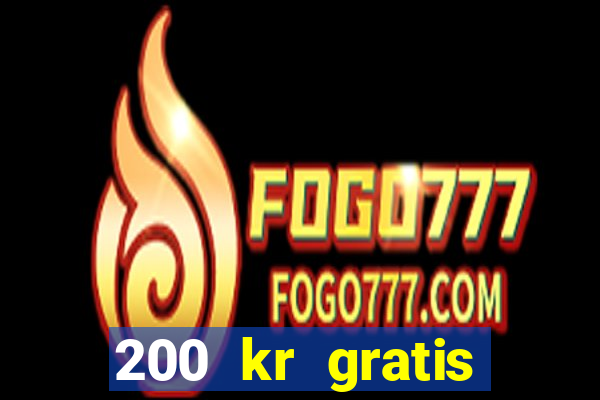 200 kr gratis casino uten innskudd