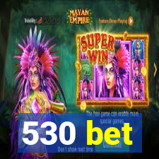 530 bet