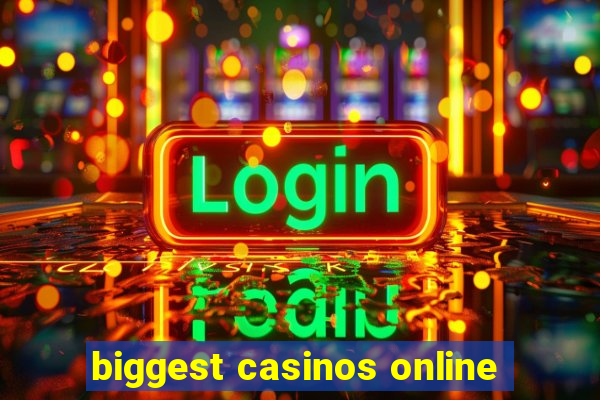 biggest casinos online