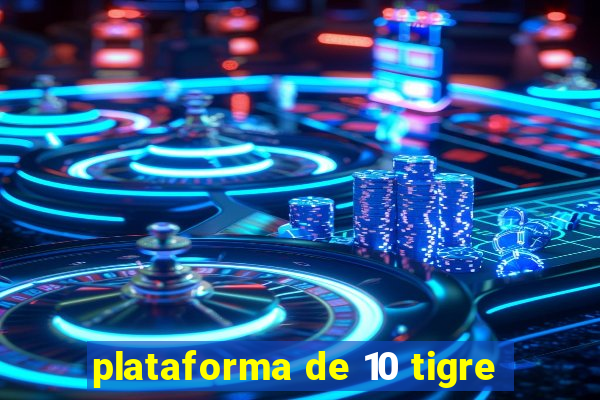 plataforma de 10 tigre