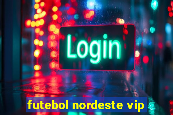 futebol nordeste vip