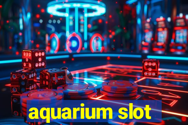 aquarium slot