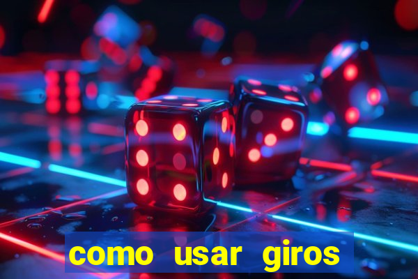 como usar giros gratis bet365