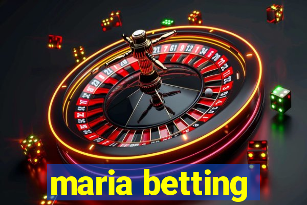 maria betting