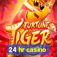 24 hr casino