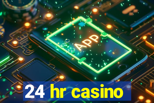 24 hr casino