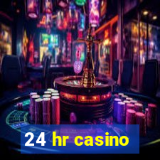 24 hr casino