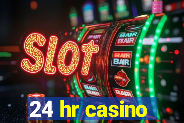 24 hr casino