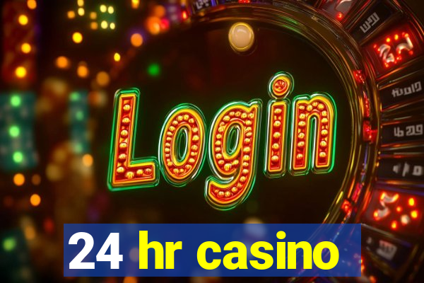 24 hr casino