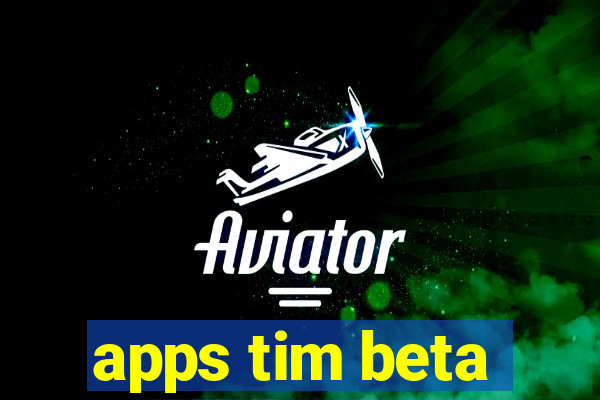 apps tim beta