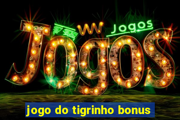 jogo do tigrinho bonus