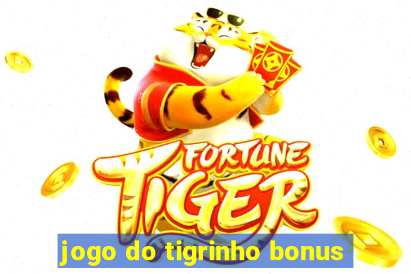 jogo do tigrinho bonus