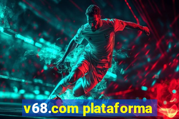 v68.com plataforma