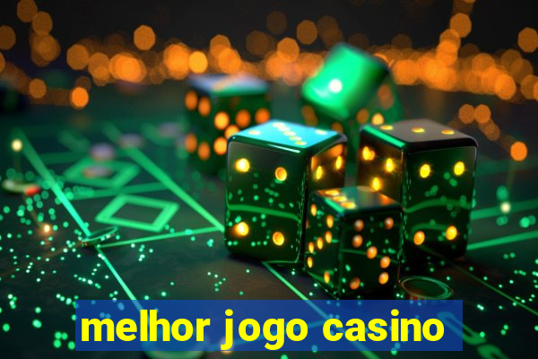 melhor jogo casino