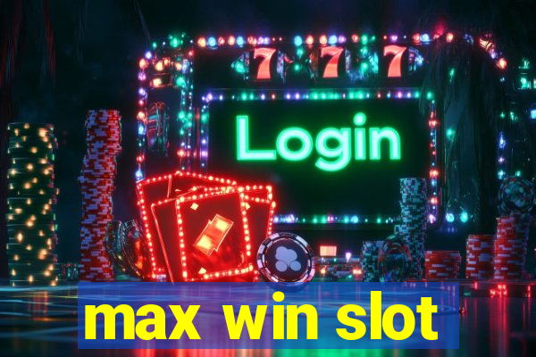 max win slot