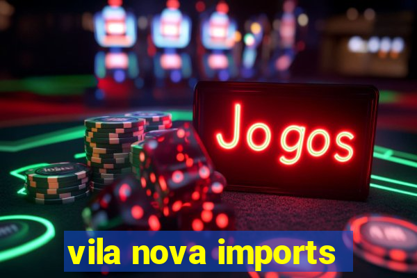 vila nova imports