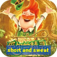 short and sweat