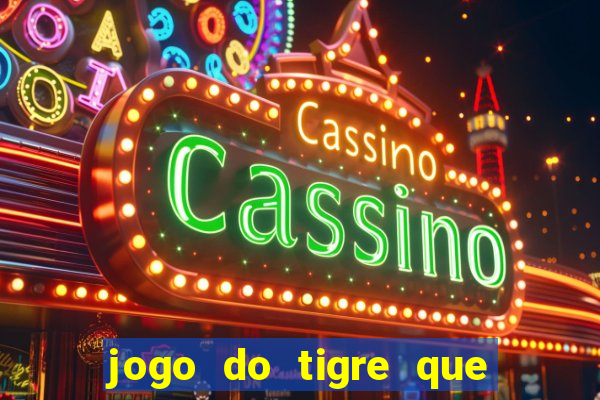 jogo do tigre que ganha dinheiro como jogar