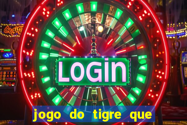 jogo do tigre que ganha dinheiro como jogar