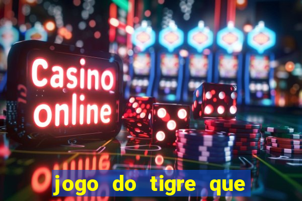 jogo do tigre que ganha dinheiro como jogar