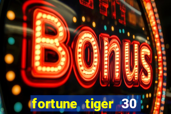 fortune tiger 30 reais gr谩tis