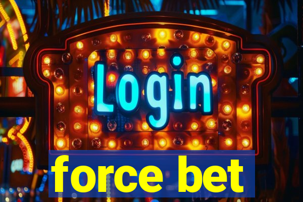 force bet