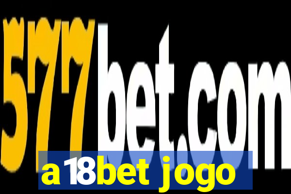 a18bet jogo