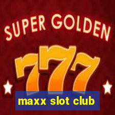 maxx slot club