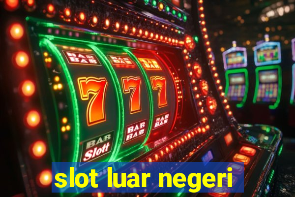 slot luar negeri