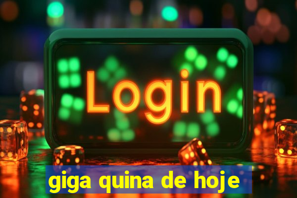 giga quina de hoje