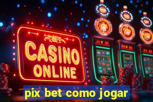 pix bet como jogar