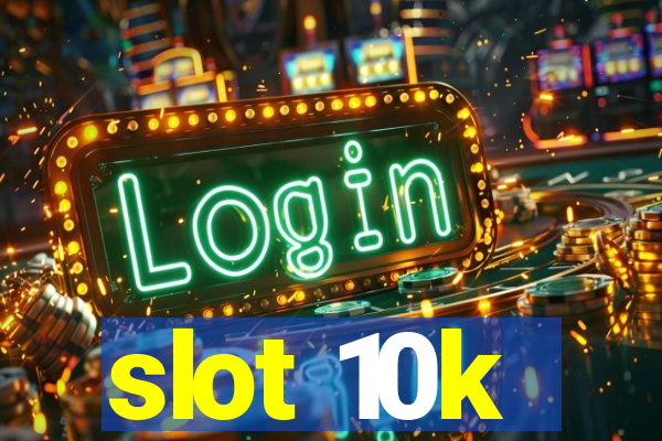 slot 10k