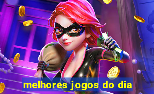 melhores jogos do dia