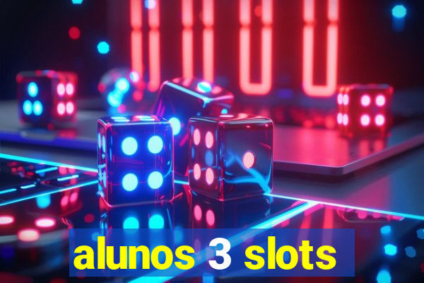 alunos 3 slots