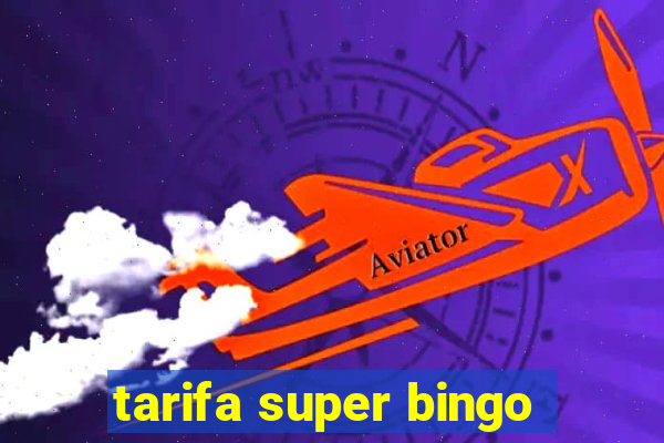 tarifa super bingo