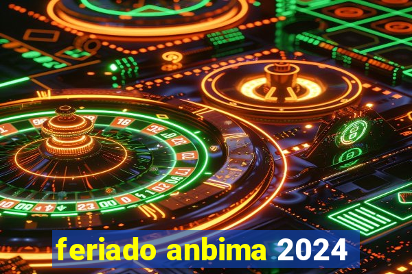 feriado anbima 2024