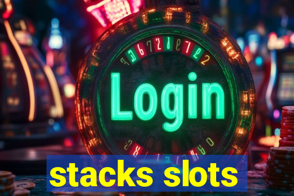 stacks slots