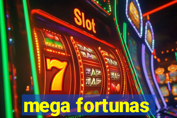 mega fortunas