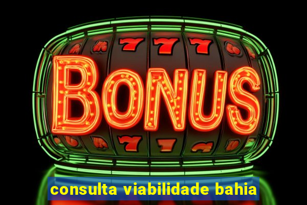 consulta viabilidade bahia