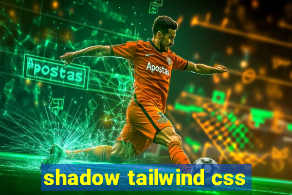 shadow tailwind css