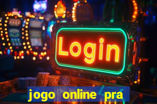 jogo online pra ganhar dinheiro